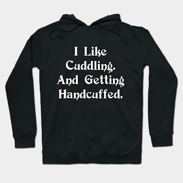 And Getting Handcuffed - Funny T Shirts T-Shirt Hoodie by Murder By Text